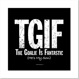 TGIF: The Goalie is Fantastic (Hockey Son) Posters and Art